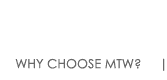 Why Choose MTW
